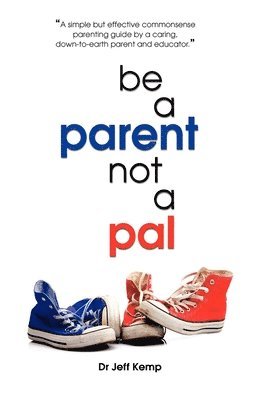 bokomslag Be A Parent Not a Pal