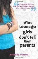 bokomslag What Teenage Girls Don't Tell Their Parents