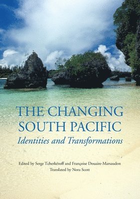 Serge Tcherkézoff, Françoise Douaire-Marsaudon - The Changing South Pacific: Identities and Transformations, Häftad
