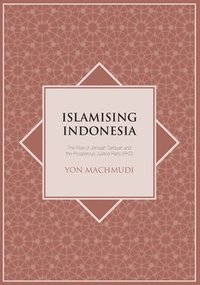 bokomslag Islamising Indonesia: The Rise of Jemaah Tarbiyah and the Prosperous Justice Party (PKS)