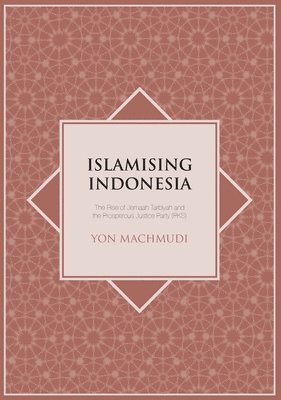 bokomslag Islamising Indonesia: The Rise of Jemaah Tarbiyah and the Prosperous Justice Party (PKS)