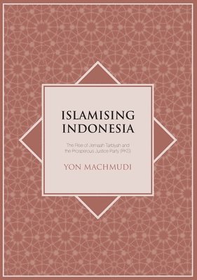 bokomslag Islamising Indonesia: The Rise of Jemaah Tarbiyah and the Prosperous Justice Party (PKS)