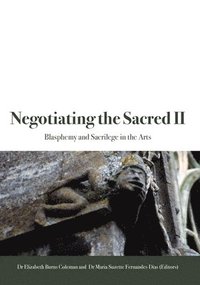 bokomslag Negotiating the Sacred II: Blasphemy and Sacrilege in the Arts