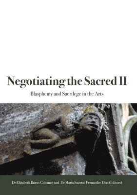 Elizabeth Burns Coleman, Maria Suzette Fernandes-Dias - Negotiating the Sacred II: Blasphemy and Sacrilege in the Arts, Häftad