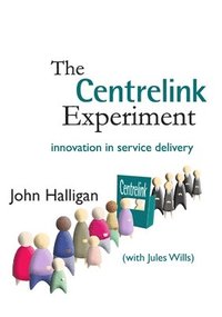 bokomslag The Centrelink Experiment: Innovation in Service Delivery