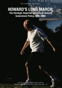 bokomslag Howard's Long March: The Strategic Depiction of China in Howard Government Policy, 1996-2006