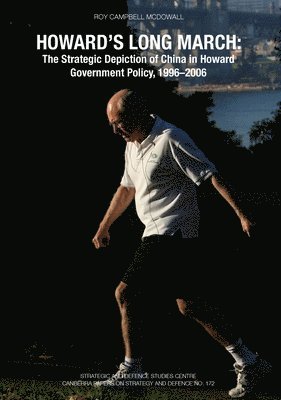 Howard's Long March: The Strategic Depiction of China in Howard Government Policy, 1996-2006 1