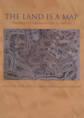 Luise Hercus, Flavia Hodges - The Land is a Map: Placenames of Indigenous Origin in Australia, Häftad