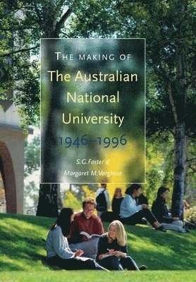 Stephen Foster, Margaret Varghese - The Making of The Australian National University: 1946-1996, Häftad