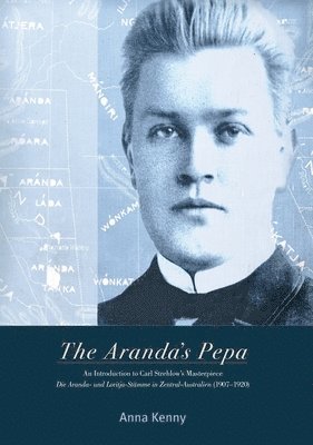 The Aranda's Pepa: An introduction to Carl Strehlow's Masterpiece Die Aranda- und Loritja-Stämme in Zentral-Australien (1907-1920) 1