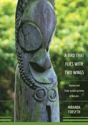 Miranda Forsyth - A Bird That Flies With Two Wings: Kastom and state justice systems in Vanuatu, Häftad
