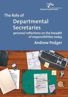 The Role of Departmental Secretaries: Personal reflections on the breadth of responsibilities today 1