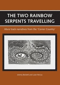 bokomslag The Two Rainbow Serpents Travelling: Mura track narratives from the 'Corner Country'
