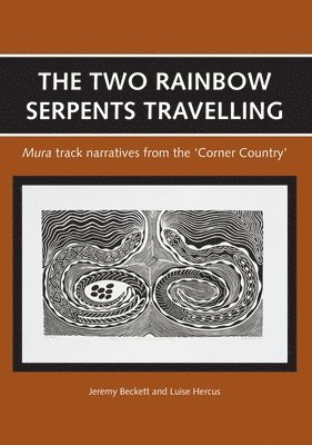 bokomslag The Two Rainbow Serpents Travelling: Mura track narratives from the 'Corner Country'