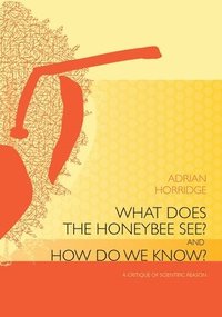 bokomslag What does the Honeybee See? And how do we Know?: A critique of scientific reason