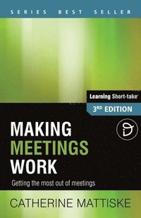 bokomslag Making Meetings Work: Getting the most out of meetings