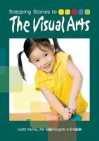 Judith Harries, Mel Astill - Stepping Stones to The Visual Arts: Ideas and activities, Häftad