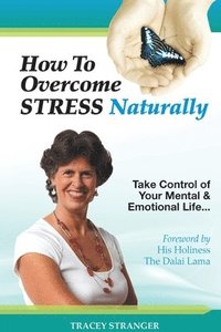 bokomslag How to Overcome Stress Naturally: Take Control of Your Mental and Emotional Life