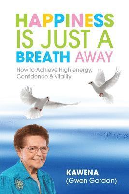 Kawena, Kawena, - Happiness Is Just a Breath Away: How to Achieve High Energy Confidence & Vitality, Häftad