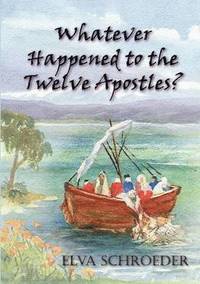 bokomslag Whatever Happened to the Twelve Apostles?