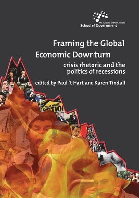 Paul `T Hart, Karen Tindall - Framing the Global Economic Downturn: Crisis rhetoric and the politics of recessions, Häftad