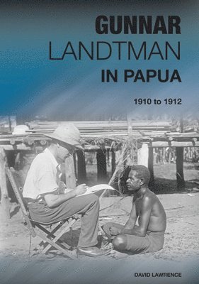 Gunnar Landtman in Papua: 1910 to 1912 1