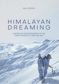bokomslag Himalayan Dreaming: Australian mountaineering in the great ranges of Asia, 1922-1990