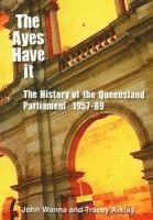 bokomslag The Ayes Have It: The history of the Queensland Parliament, 1957-1989