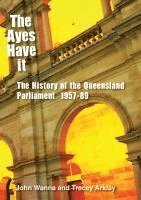 John Wanna, Tracey Arklay - The Ayes Have It: The history of the Queensland Parliament, 1957-1989, Häftad