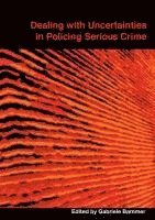 Dealing with Uncertainties in Policing Serious Crime