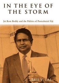 bokomslag In the Eye of the Storm: Jai Ram Reddy and the Politics of Postcolonial Fiji