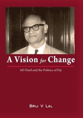 bokomslag A Vision for Change: AD Patel and the Politics of Fiji