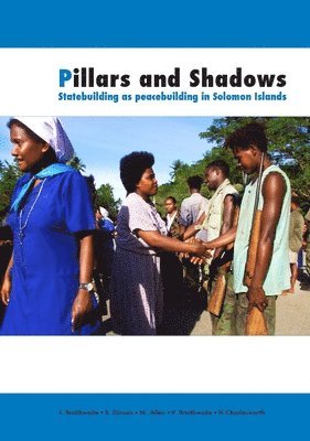 John Braithwaite, Sinclair Dinnen - Pillars and Shadows: Statebuilding as peacebuilding in Solomon Islands, Häftad