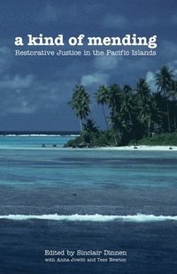 bokomslag A Kind of Mending: Restorative Justice in the Pacific Islands