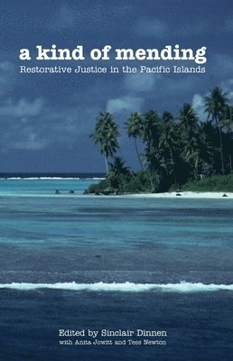 Sinclair Dinnen, Anita Jowitt - A Kind of Mending: Restorative Justice in the Pacific Islands, Häftad