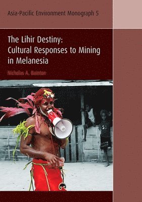 Nicholas A. Bainton - The Lihir Destiny: Cultural Responses to Mining in Melanesia, Häftad