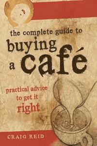 bokomslag The Complete guide to buying a cafe: Practical advice to get it right