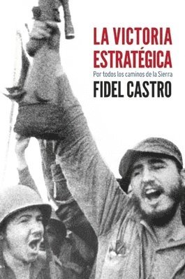 Fidel Castro - La Victoria Estratégica: Por Todos Los Caminos de la Sierra, Häftad