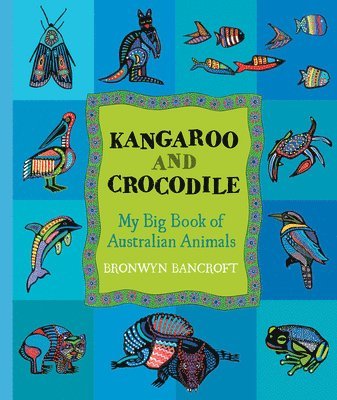 Bronwyn Bancroft - Kangaroo and Crocodile: My Big Book of Australian Animals, Häftad