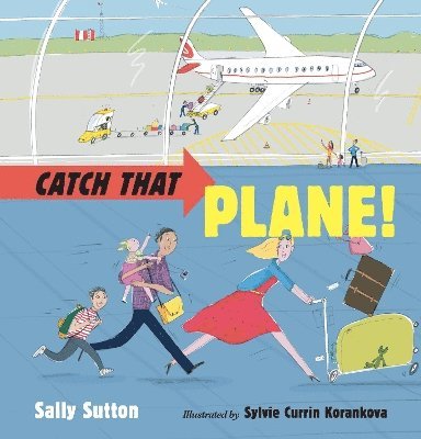 Sally Sutton - Catch That Plane!, Inbunden