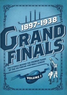 Ashley Browne - Grand Finals Volume I 1897-1938, Inbunden