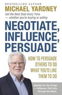 bokomslag Negotiate, Influence, Persuade