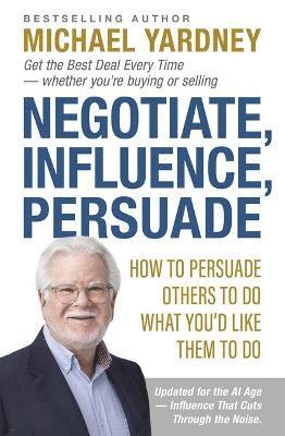 bokomslag Negotiate, Influence, Persuade
