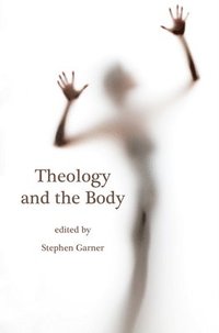 bokomslag Theology and the Body