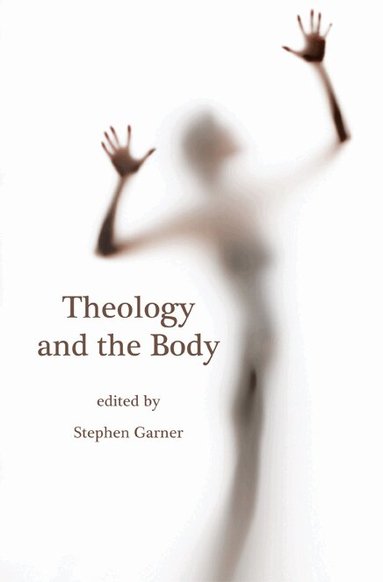 Stephen Garner, Stephen Garner - Theology and the Body, Häftad