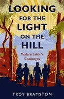 Troy Bramston - Looking for the Light on the Hill: Modern Labor's Challenges, Häftad
