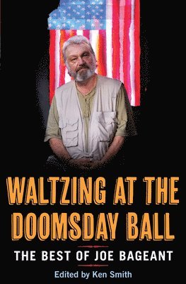 Joe Bageant, Ken Smith - Waltzing at the Doomsday Ball: The Best of Joe Bageant, Häftad