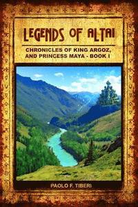 bokomslag Legends of Altai - Book I - Chronicles of King Argoz and Princess Maya
