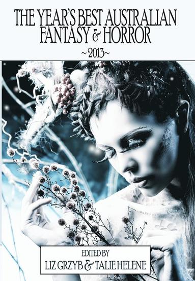 Liz Grzyb, Liz Grzyb, Talie Helene - Year's Best Australian Fantasy and Horror 2013, Inbunden
