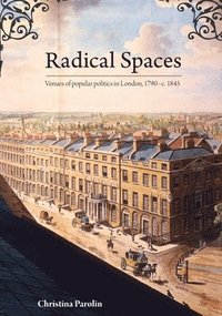 bokomslag Radical Spaces: Venues of popular politics in London, 1790-c. 1845